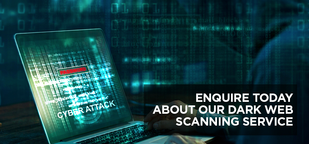 Enquire today about our dark web scanning service